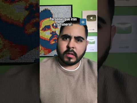 “Puedes saber cuántas personas irán a tu funeral cuando mu3r4s”