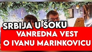 VANREDNA VEST O IVANU MARINKOVICU - SRBIJA U ŠOKU