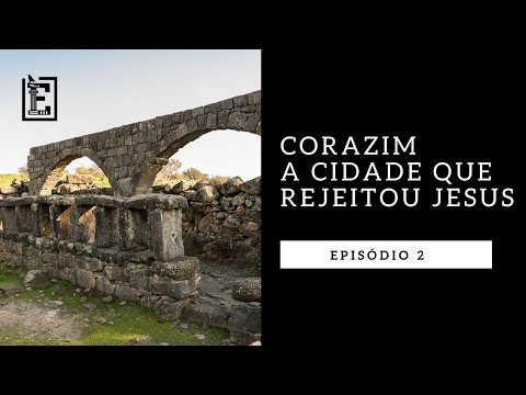 CORAZIM: A CIDADE QUE REJEITOU JESUS