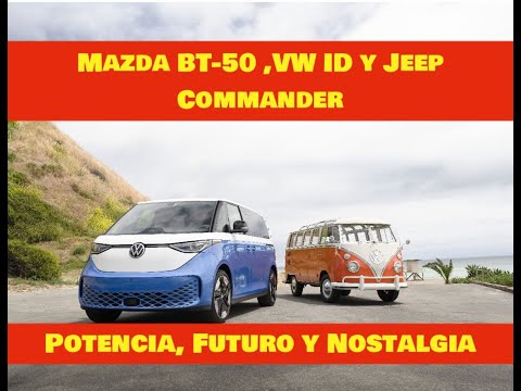 "Mazda BT-50, VW ID. Buzz y Jeep Commander: Potencia, Futuro y Nostalgia"