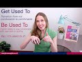 Understanding 'Be Used To' and 'Get Used To'
