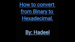 How to convert from Binary to Hexadecimal.