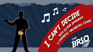 I Can't Decide ft. Gloom Darkheart Synthetic Orchestra Cover