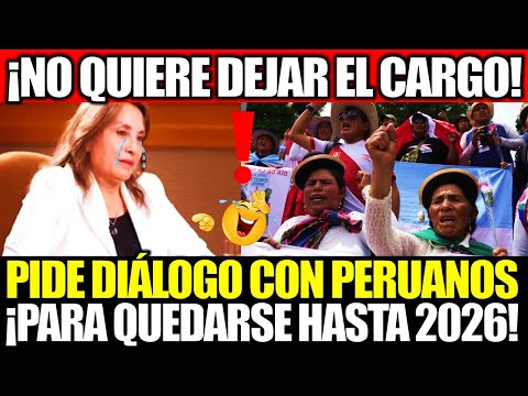 ¡USURPADORA BOLUARTE SUPLICA QUEDARSE HASTA 2026 Y PIDE DIÁLOGO CON PERUANOS!