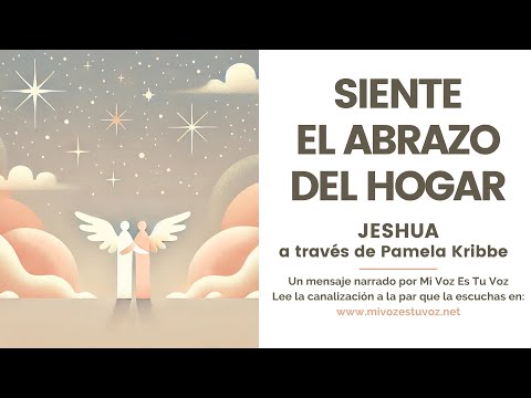 SIENTE EL ABRAZO DEL HOGAR | Una canalización de Jeshua a través de Pamela Kribbe