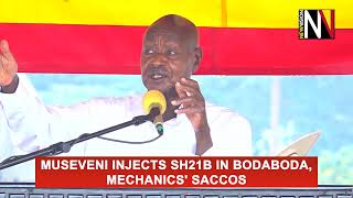 Museveni injects sh21b in bodaboda, mechanics' SACCOS