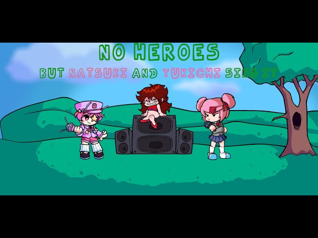 No Heroes, but Natsuki and Yukichi sing it - Friday Night Funkin' Cover