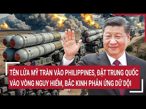 Tên lửa Mỹ tràn vào Philippines, đặt Trung Quốc vào vòng nguy hiểm, Bắc Kinh phản ứng dữ dội