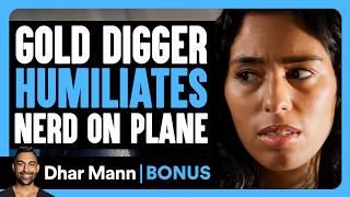 Gold Digger HUMILIATES Nerd On Plane | Dhar Mann Bonus!