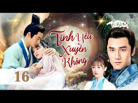 PHIM HAY 2024 | TÌNH YÊU XUYÊN KHÔNG - Tập 16 [Lồng Tiếng] | Phim Cổ Trang Xuyên Không Mới Nhất 2024