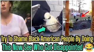 They Try To Shame Black American People By Doing This Now See Who Got Disappointed 😂