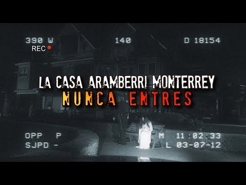 NUNCA ENTRES A ESTA CASA DE MONTERREY | ARAMBERRI