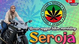 SEROJA || COVER REGGAE BIKIN MERINDING #reggae #viral 