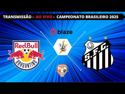 RB BRAGANTINO X SANTOS | AO VIVO | CAMPEONATO BRASILEIRO 2025 | VARANDA