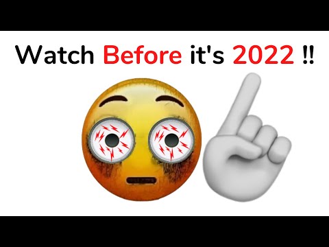 Watch this video before it's 2022