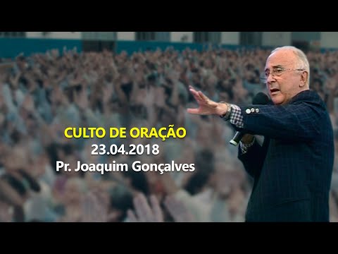 23.04.2018 - Culto de Oração - Pr. Joaquim Gonçalves