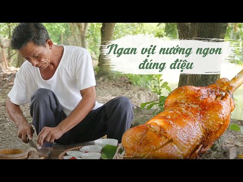 Ông Thọ Hướng Dẫn Làm Các Món Ngan Vịt Nướng Ngon Đúng Điệu