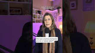 Por que tentamos provar o nosso valor?