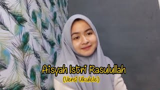 Sayyidah AISYAH Istri RASULULLAH - Amel Kodel (Versi Ukulele)