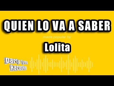 Lolita – Quien Lo Va A Saber (Versión Karaoke)