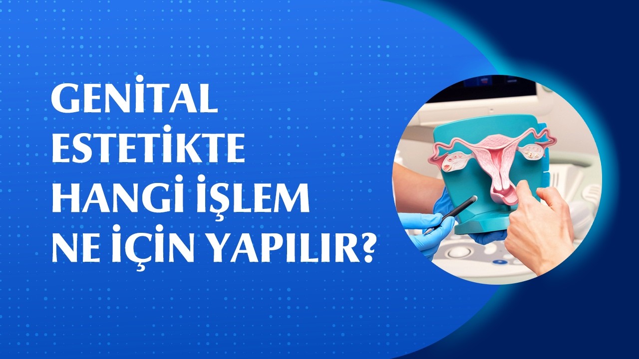 Genital Estetik Uygulamaları Hangi Durumlarda Uygulanır?