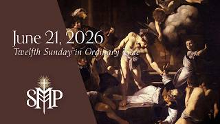 Sunday Mass, Twelfth Sunday in Ordinary Time | June 21, 2026 (9:30am PT)