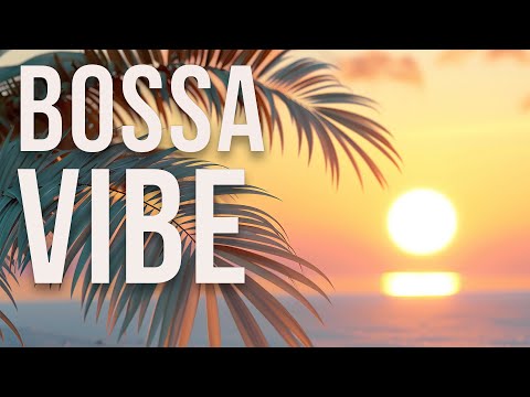 Bossa Vibe | Chill Music for Your Soul