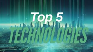 Top 5 Technologies that are currently making waves