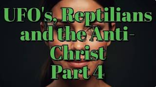 UFO Disclosure, Reptilians and the Anti Christ Part 4