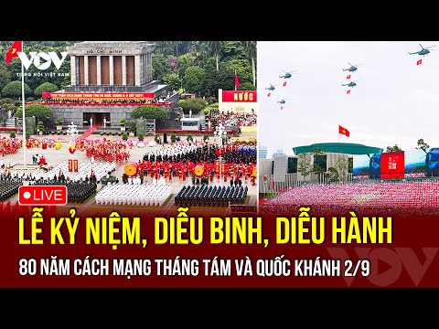 🔴 TRỰC TIẾP: Lễ kỷ niệm, diễu binh, diễu hành 80 năm Cách mạng tháng Tám và Quốc khánh 2/9 | VOV