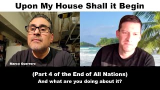 Upon My House Shall it Begin... Ft. Marco Guerrero (Part 4 of the End of All Nations)