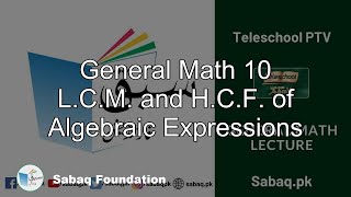 General Math 10 L.C.M. and H.C.F. of Algebraic Expressions