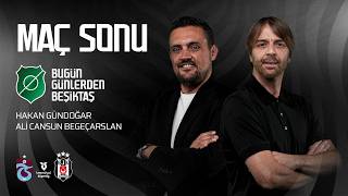 Trabzonspor - Beşiktaş Maç Sonu | Bugün Günlerden Beşiktaş