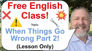 Let's Learn English! Topic: When Things Go Wrong Part 2 💥⚠️🔧 (Lesson Only)