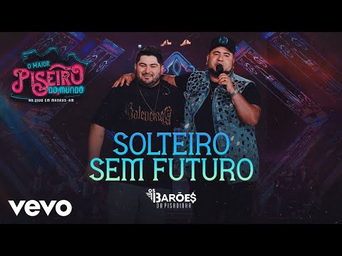 Os Barões da Pisadinha - Solteiro Sem Futuro (Ao Vivo)