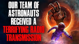 Our Team of Astronauts Received a TERRIFYING Radio Transmission.