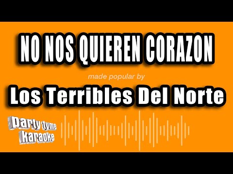 Los Terribles Del Norte – No Nos Quieren Corazon (Versión Karaoke)