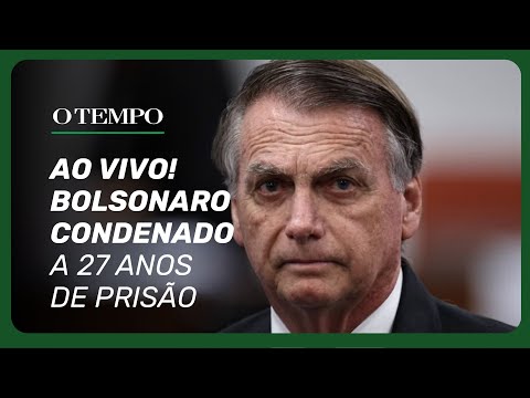 Bolsonaro é condenado a 27 anos de prisão: VEJA AO VIVO!