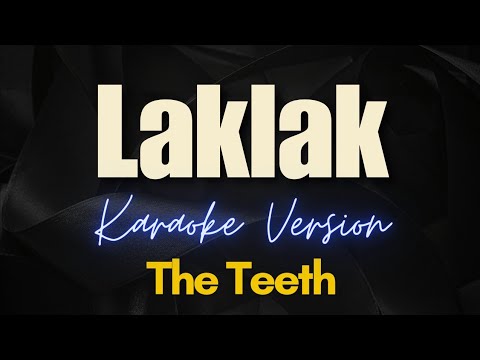 LAKLAK – The Teeth (Karaoke)