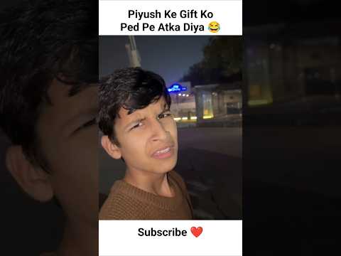 Piyush Ke Gift Ko Ped Pe Atka Diya ๐ #shorts @souravjvlogs @piyushjocgaming @AnshuBisht #trending