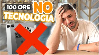 100 ORE SENZA TECNOLOGIA 📱