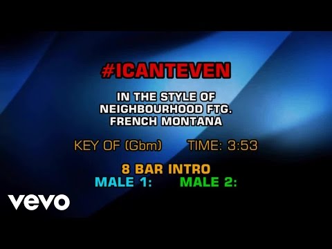 Neighbourhood, French Montana – #ICantEven (Karaoke)