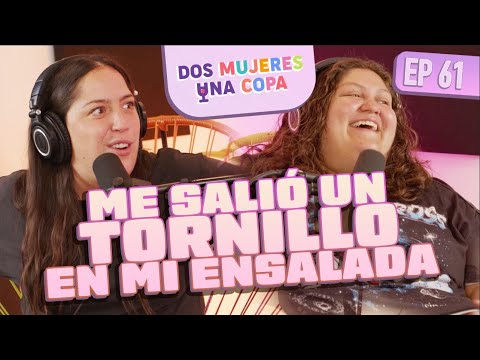 Dos Mujeres Una Copa - Me SALIÓ un TORNILLO en mi ENSALADA (EP61)