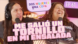 Dos Mujeres Una Copa - Me SALIÓ un TORNILLO en mi ENSALADA (EP61)