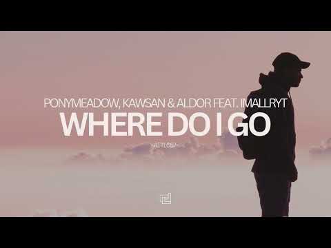 Ponymeadow, KAWSAN & Aldor featuring imallryt - Where Do I Go