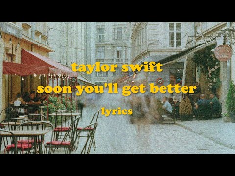 Soon You'll Get Better - Taylor Swift (feat. Dixie Chicks) (Lyrics)