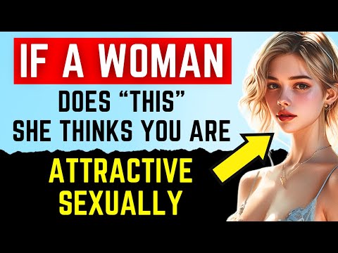 If A Woman Does THIS She Thinks You’re Attractive Sexually (Even if you don’t think so)