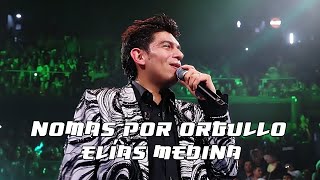 Elías Medina - Nomas Por Orgullo (En Vivo Desde El Domo Care Monterrey)
