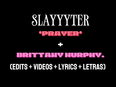 Slayyyter - *PRAYER* + BRITTANY MURPHY. (Edits + Videos + Lyrics + Letras)