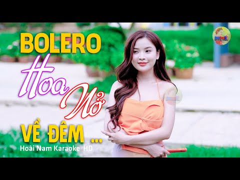 Hoa Nở Về Đêm – Chuyện từ một đêm cuối nẻo một người… – Lk Bolero Mới Nhất Nghe Cực Thấm